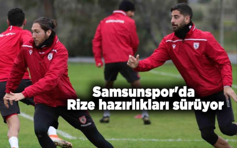 Samsunspor'da Rize hazırlıkları sürüyor