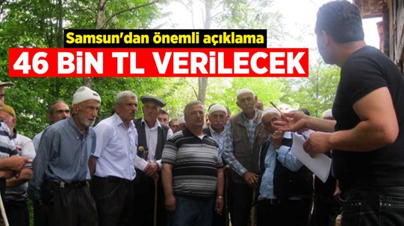 Samsun'dan önemli açıklama: 46 bin TL verilecek