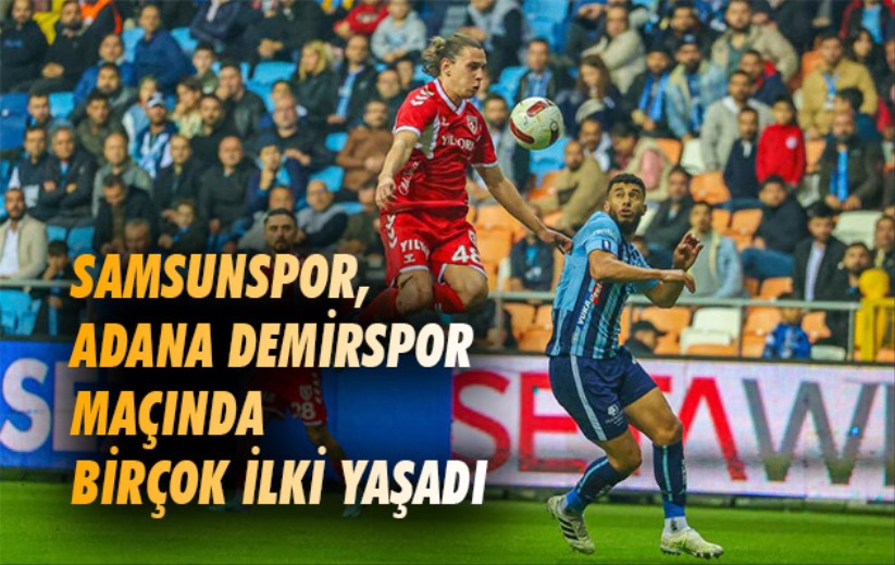 Samsunspor, Adana Demirspor Maçında Birçok Ilki Yaşadı - Samsun Son ...