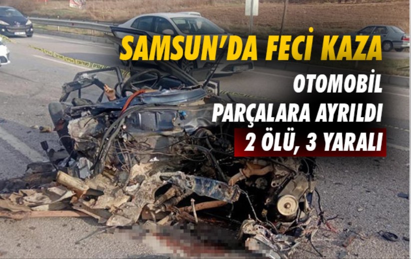 Samsun'da feci kazada otomobil parçalara ayrıldı: 2 ölü, 3 yaralı