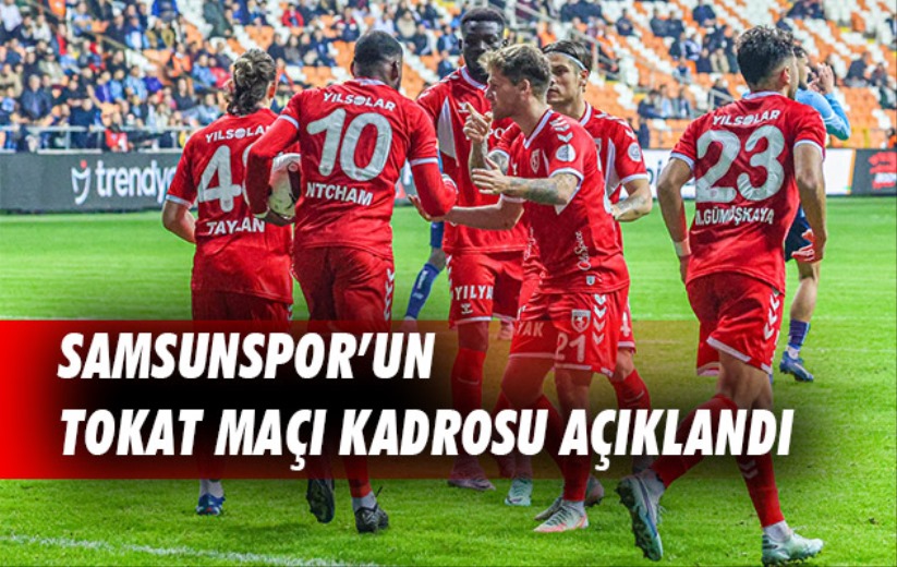 Samsunspor'un Tokat Maçı Kadrosu Açıklandı 