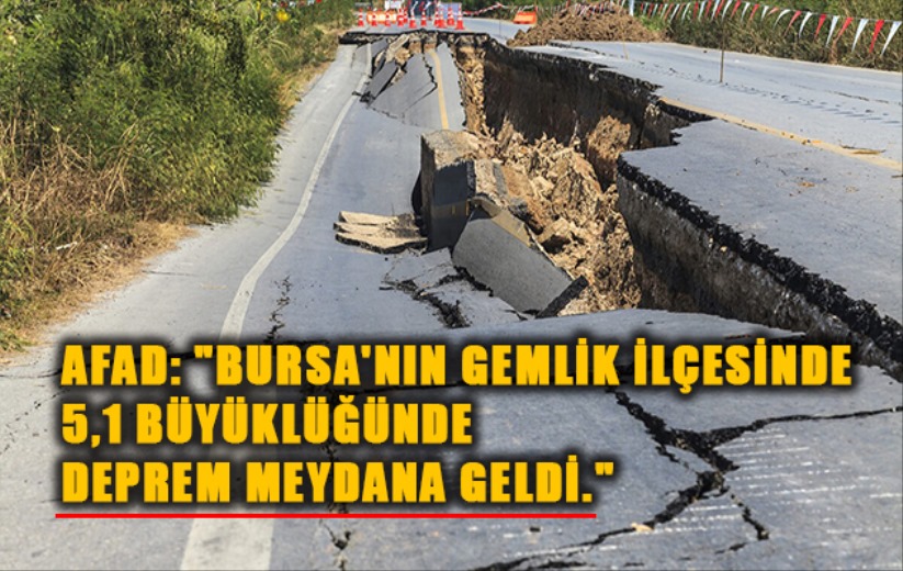 AFAD: 'Bursa'nın Gemlik ilçesinde 5,1 büyüklüğünde deprem meydana geldi.'