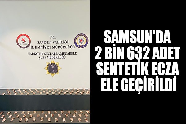 Samsun'da 2 bin 632 adet sentetik ecza ele geçirildi