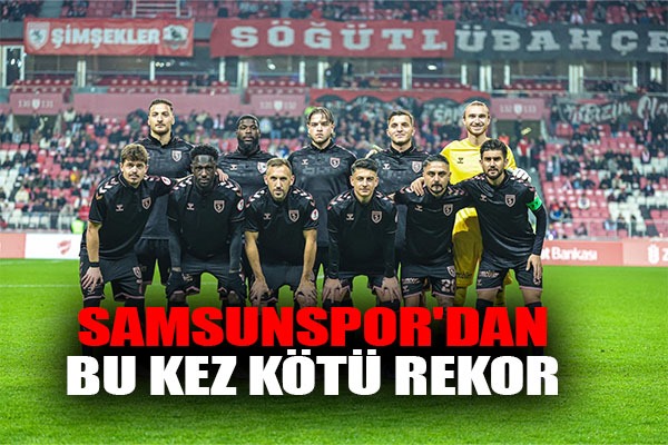 Samsunspor'dan Bu Kez Kötü Rekor