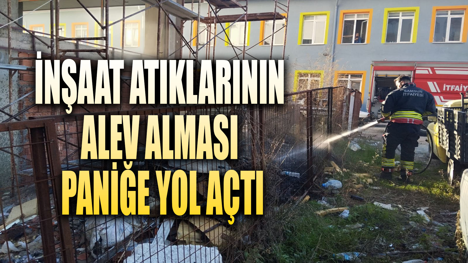 İnşaat atıklarının alev alması paniğe yol açtı