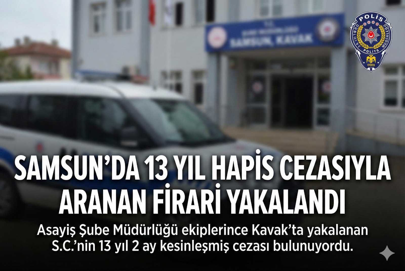 Samsun'da 13 Yıl Hapis Cezasıyla Aranan Firari Yakalandı