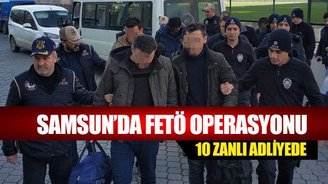 FETÖ'nün asker yapılanması operasyonunda gözaltına alınan 10 zanlı adliyede