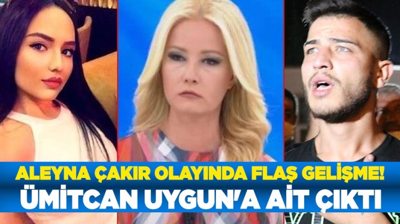 Aleyna Çakır olayında flaş gelişme! Ümitcan Uygun'a ait çıktı