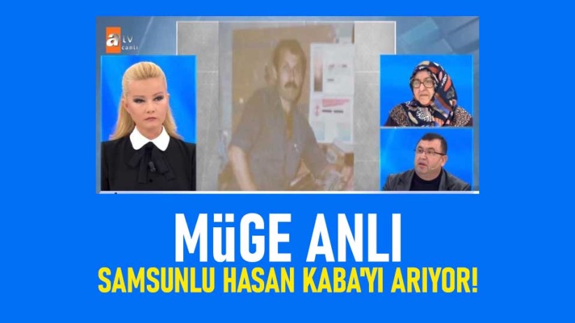 Müge Anlı Samsunlu Hasan Kaba'yı arıyor!
