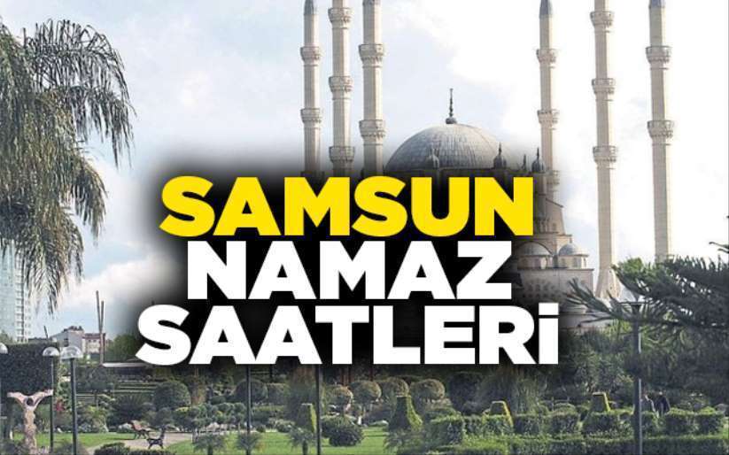 4 Mart Çarşamba Samsun'da namaz saatleri