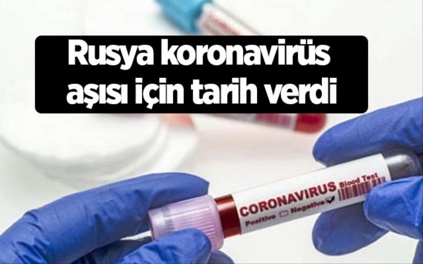 Rusya koronavirüs aşısı için tarih verdi