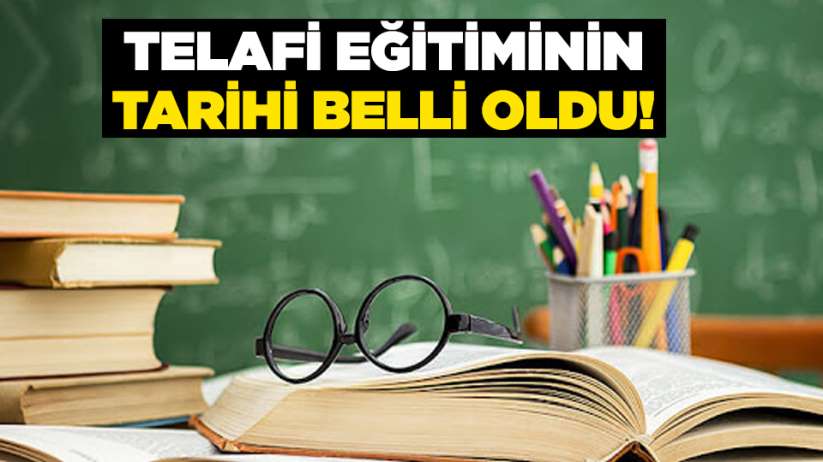 Telafi eğitiminin tarihi belli oldu!