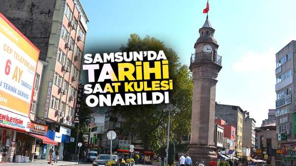 Samsun'da tarihi saat kulesi onarıldı