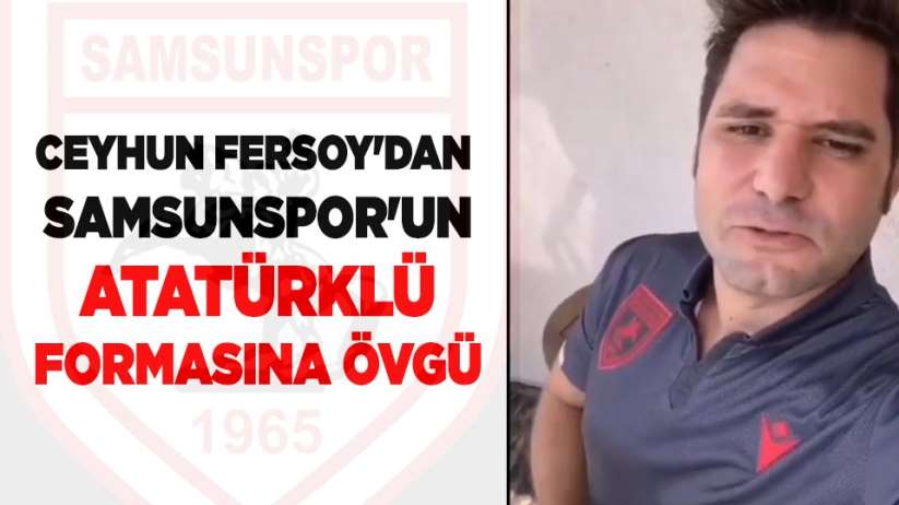 Ceyhun Fersoy'dan Samsunspor'un Atatürklü formasına övgü