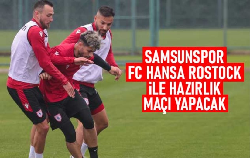 Samsunspor, FC Hansa Rostock ile hazırlık maçı yapacak - Samsun haber