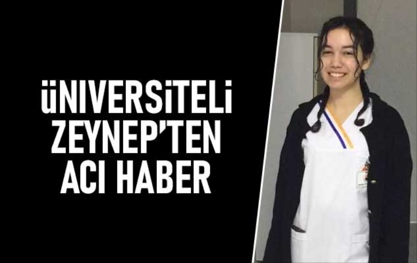 Üniversiteli Zeynep'ten acı haber - Sinop haber