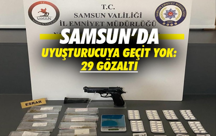 Samsun'da uyuşturucuya geçit yok: 29 gözaltı