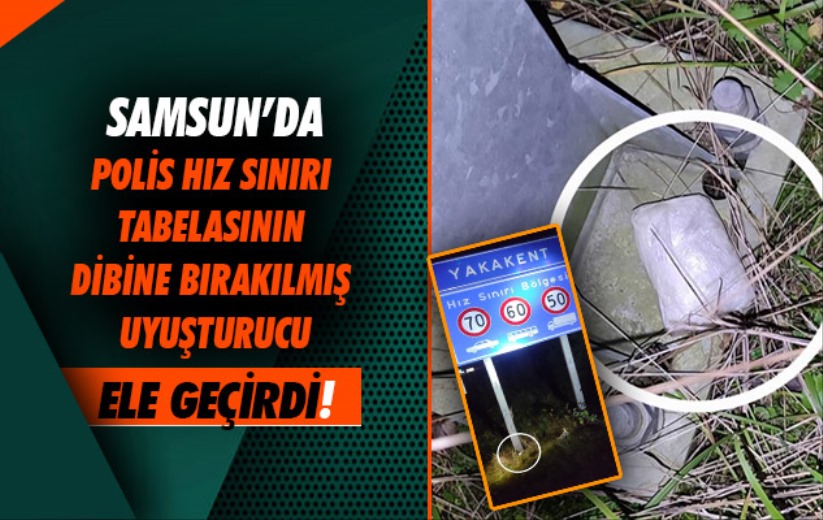 Samsun'da polis hız sınırı tabelasının dibine bırakılmış uyuşturucu ele geçirdi