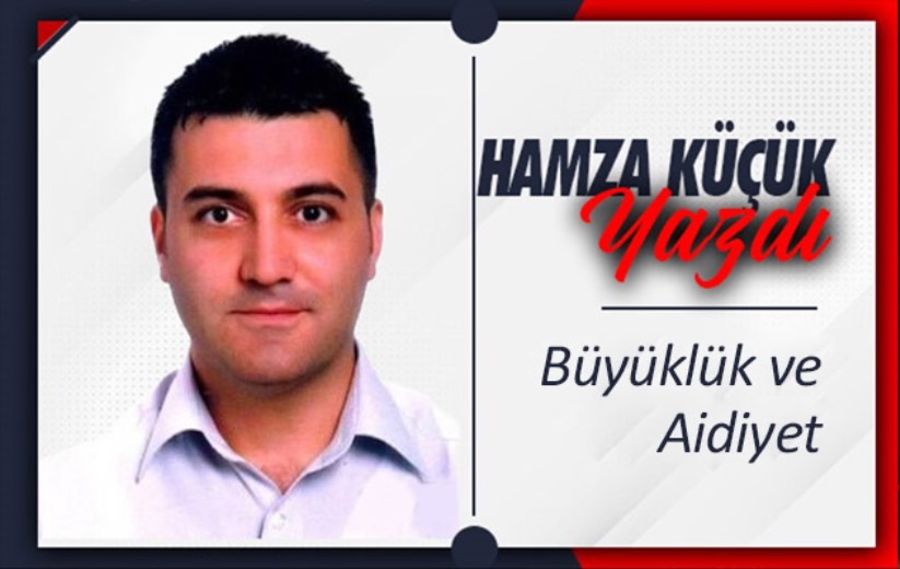 'Büyüklük ve Aidiyet'