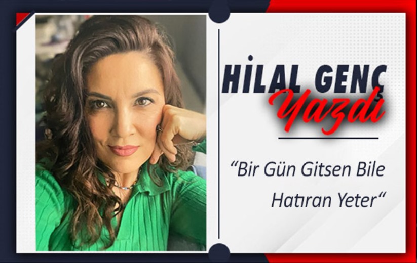 'Bir Gün Gitsen Bile Hatıran Yeter'