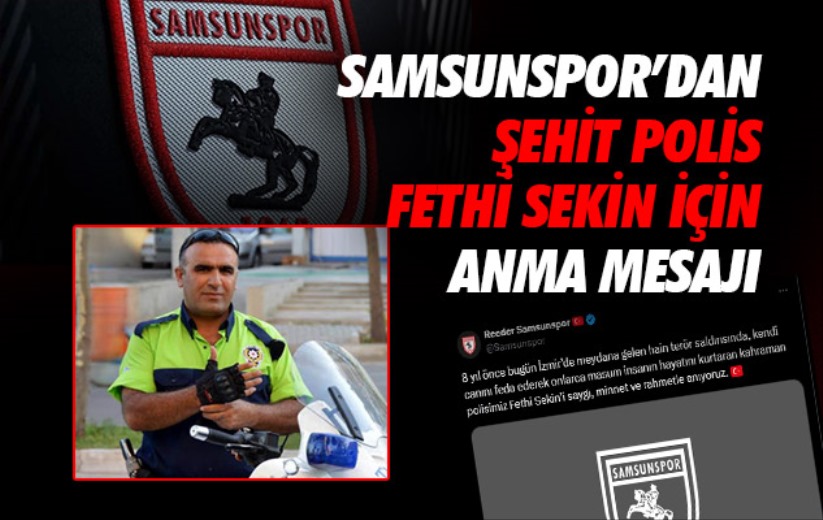 Samsunspor'dan Şehit Polis Fethi Sekin için anma mesajı