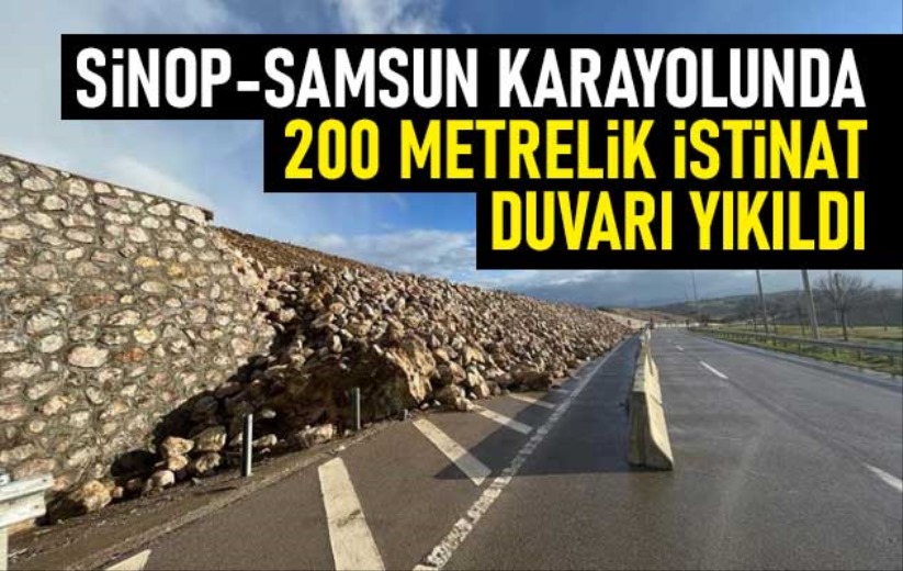 Sinop-Samsun karayolunda 200 metrelik istinat duvarı yıkıldı