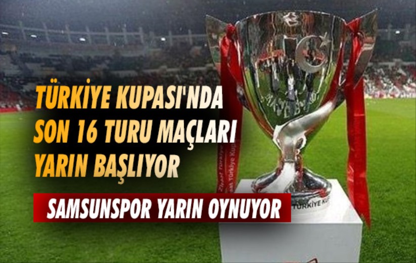 Türkiye Kupası'nda son 16 turu maçları yarın başlıyor