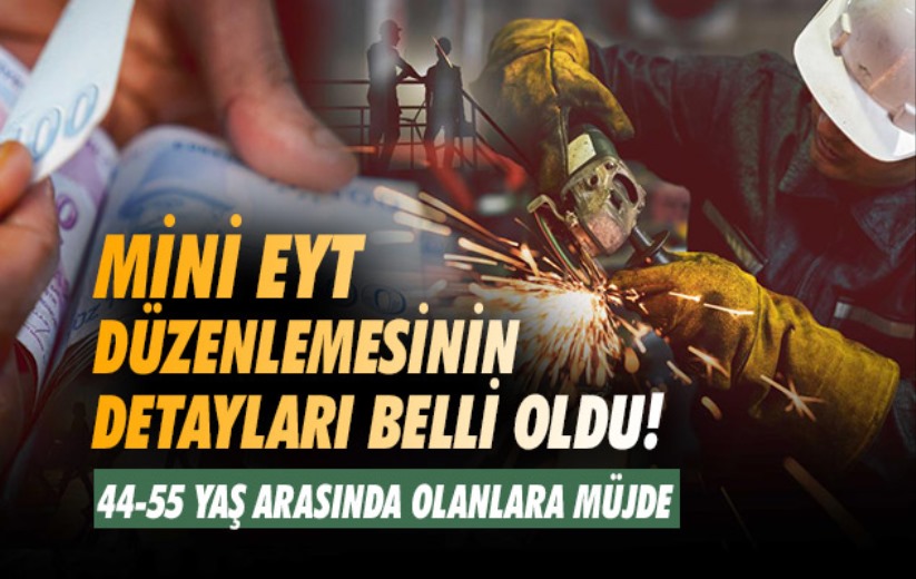 Mini EYT düzenlemesinin detayları belli oldu! 44-55 yaş arasında olanlara müjde