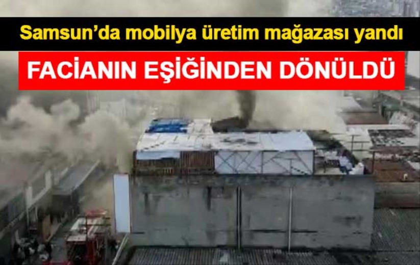 Samsun'da mobilya üretim mağazası yandı