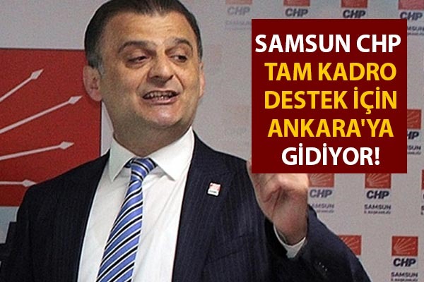 Samsun CHP tam kadro destek için Ankara'ya gidiyor! 