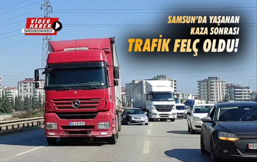 Samsun'da yaşanan kaza sonrası trafik felç oldu!