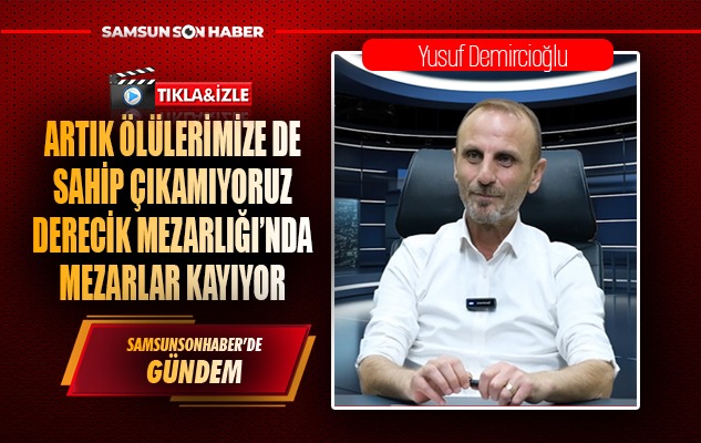 Artık ölülerimize de sahip çıkamıyoruz. Derecik Mezarlığı'nda mezarlar kayıyor