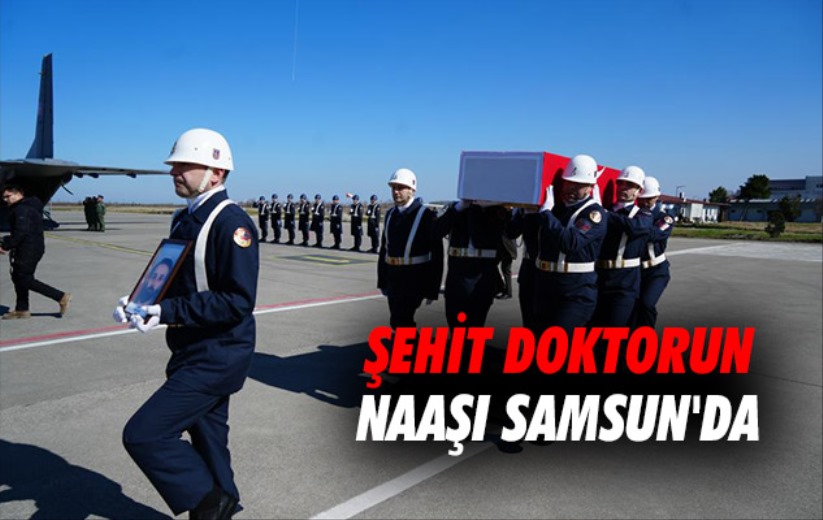Şehit doktorun naaşı Samsun'da