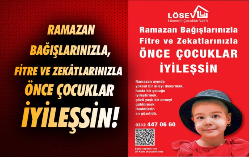 Ramazan Bağışlarınızla, Fitre ve Zekâtlarınızla Önce Çocuklar İyileşsin!
