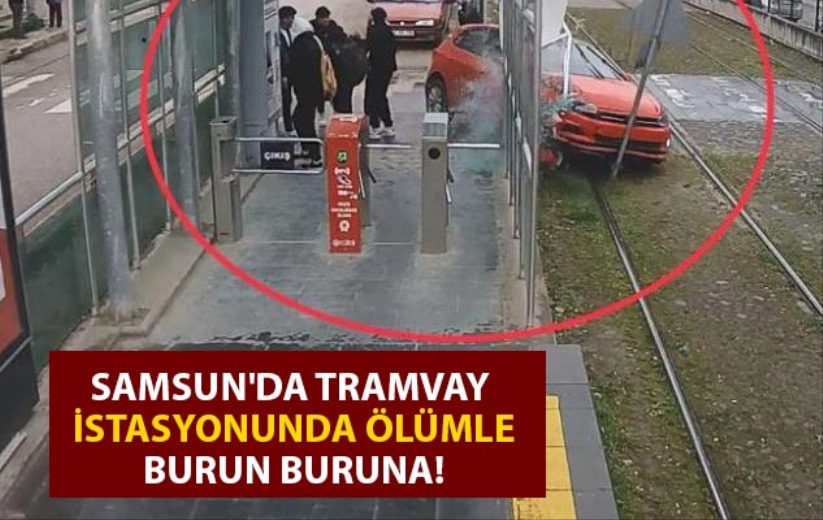 Samsun'da tramvay istasyonunda ölümle burun buruna!