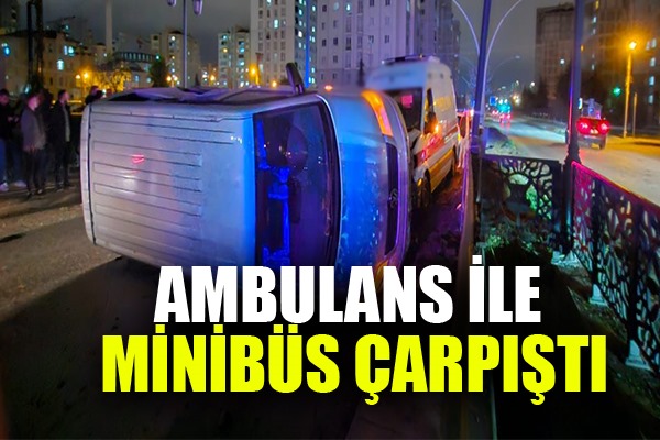 AMBULANS İLE MİNİBÜS ÇARPIŞTI