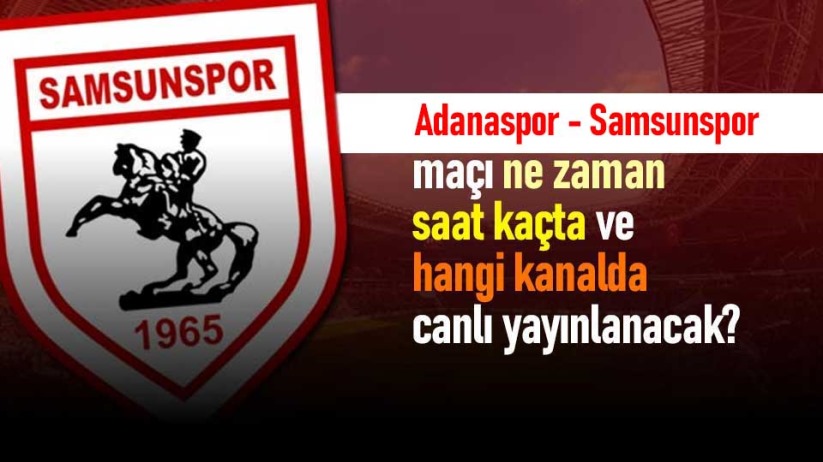 Adanaspor - Samsunspor maçı ne zaman, saat kaçta ve hangi kanalda canlı yayınlanacak?