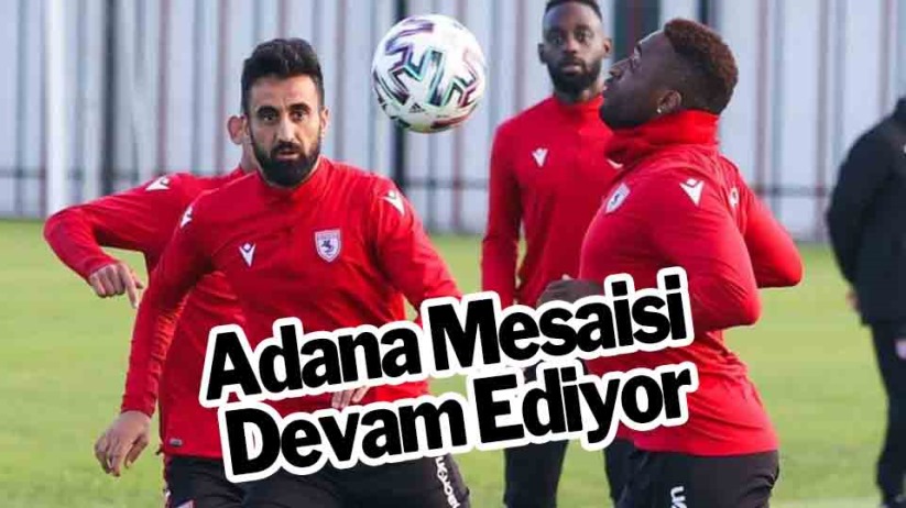 Samsunspor'da Adana Mesaisi Devam Ediyor