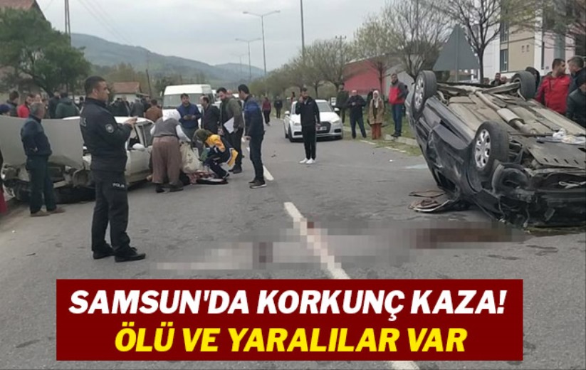 Samsun'da korkunç kaza! Ölü ve yaralılar var