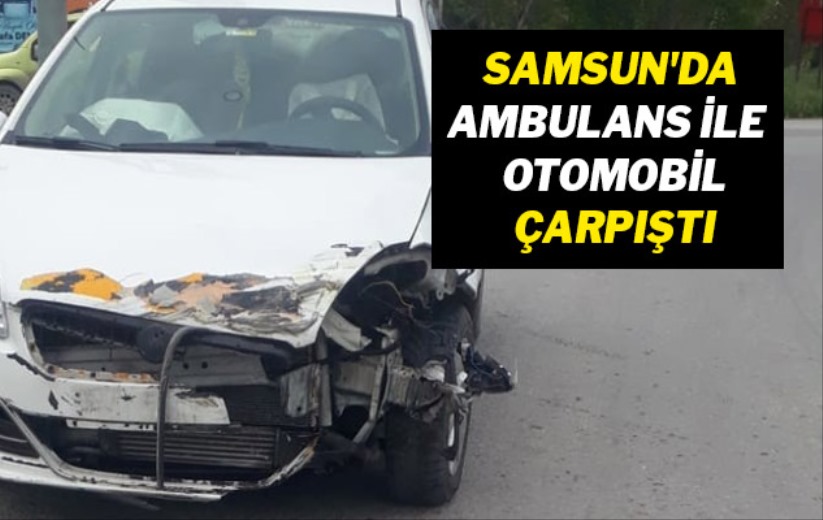 Samsun'da ambulans ile otomobil çarpıştı