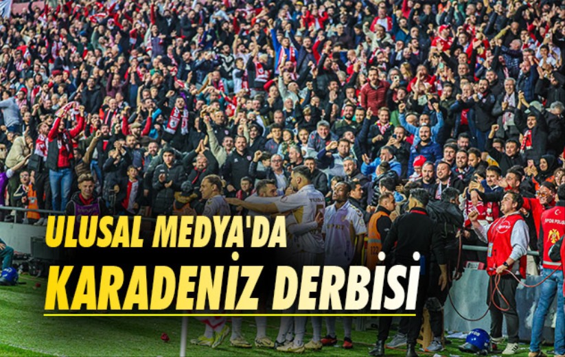 Ulusal Medya'da Karadeniz Derbisi 