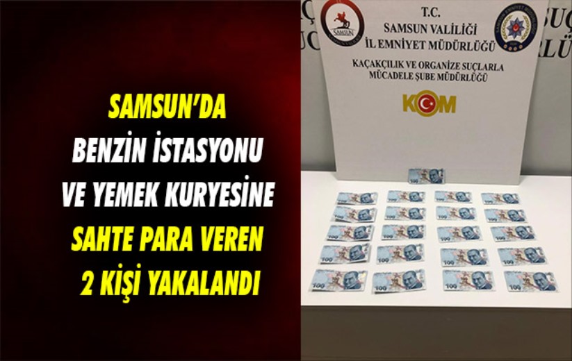 Samsun'da benzin istasyonu ve yemek kuryesine sahte para veren 2 kişi yakalandı