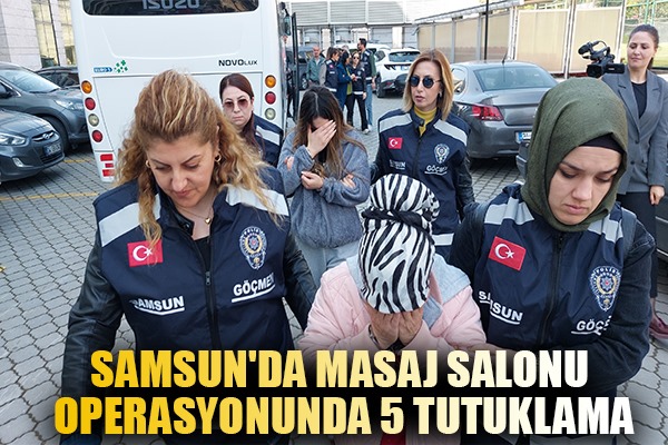 Samsun'da masaj salonu operasyonunda 5 tutuklama