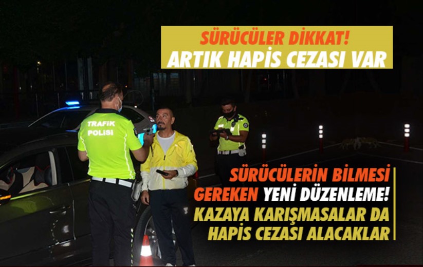 Sürücülerin bilmesi gereken yeni düzenleme! Kazaya karışmasalar da hapis cezası alacaklar