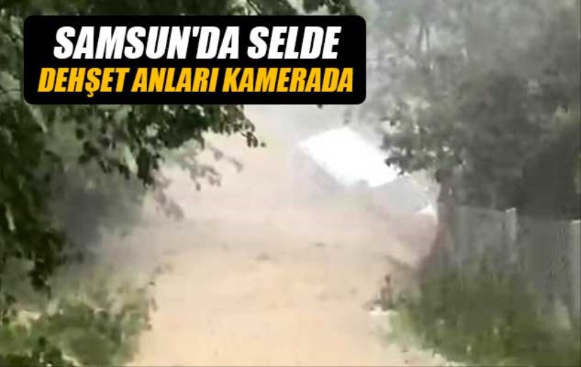 Samsun'da selde dehşet anları kamerada