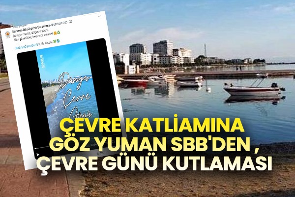 Çevre katliamına göz yuman SBB'den çevre günü kutlaması