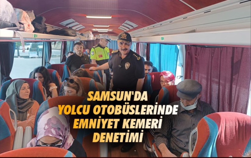 Samsun'da yolcu otobüslerinde emniyet kemeri denetimi