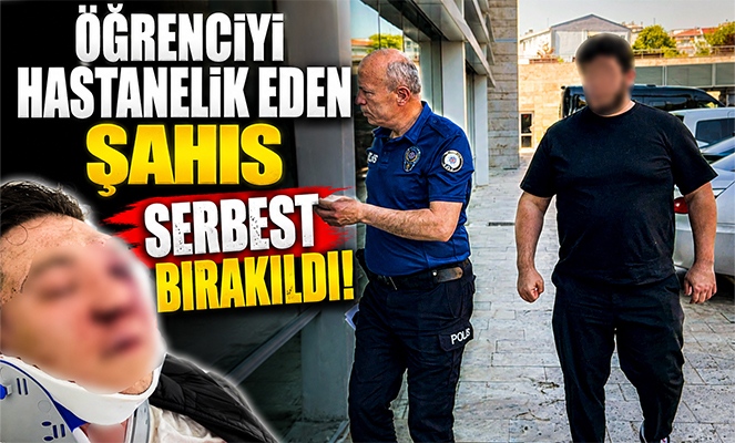 Öğrenciyi hastanelik eden şahıs serbest bırakıldı