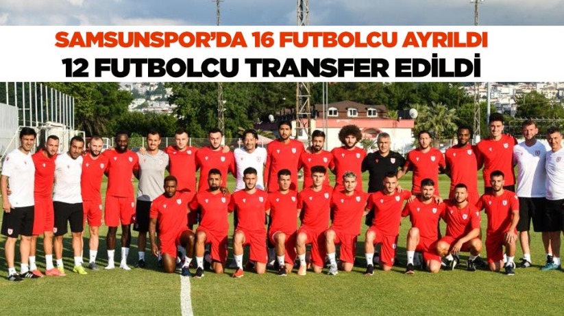 Samsunspor'da 16 futbolcu ayrıldı, 12 futbolcu transfer edildi