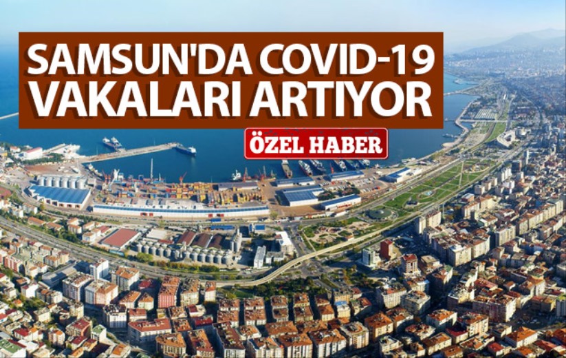 Samsun'da Covid-19 vakaları artıyor